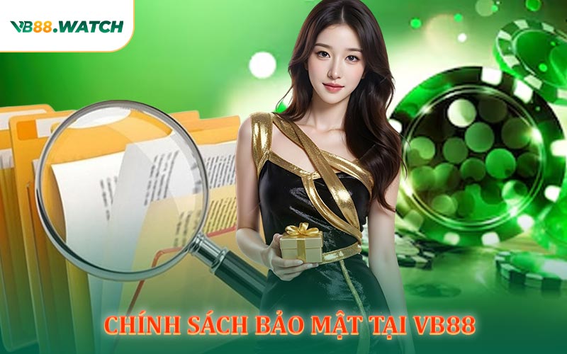 Điều Cần Biết Về Chính Sách Bảo Mật Tại VB88