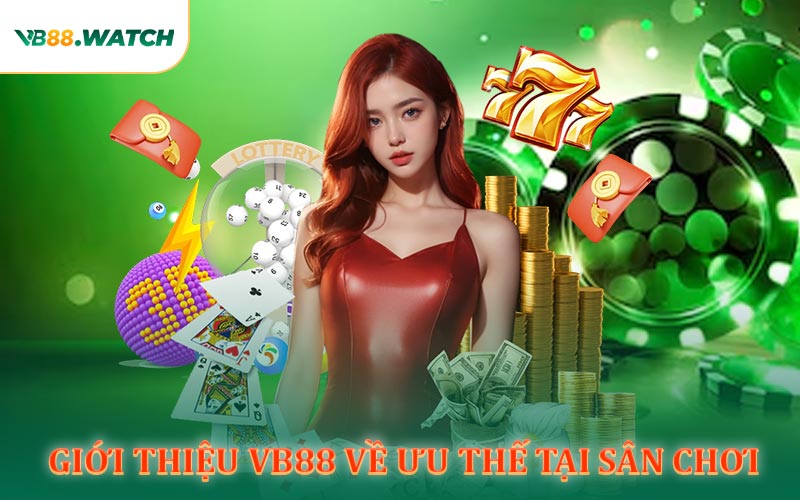 Giới Thiệu VB88 Về Ưu thế Tại Sân Chơi