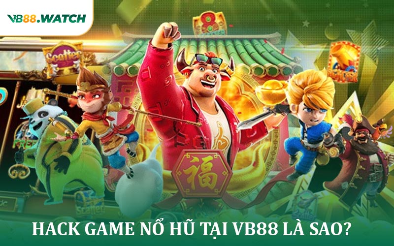 Hack Game Nổ Hũ Tại VB88 Là Sao?
