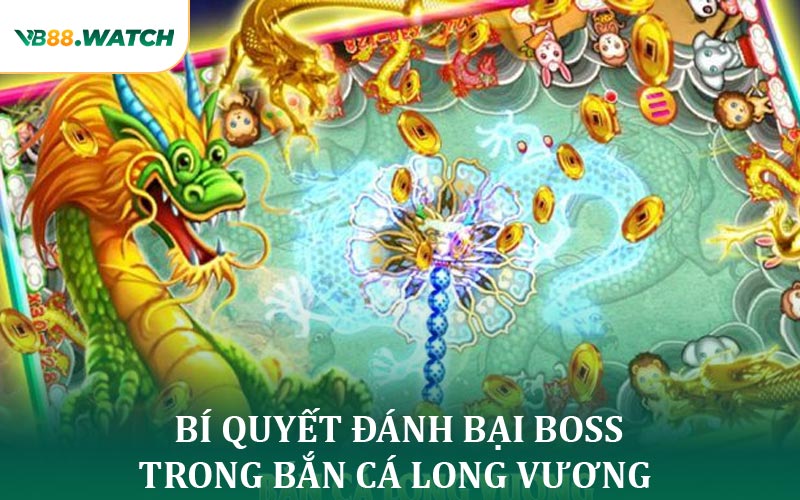 Bí Quyết Đánh bại Boss Khủng Trong Bắn Cá Long Vương Tại VB88